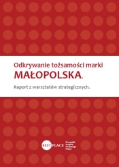 Odkrywanie tożsamości marki MAŁOPOLSKA. Raport z warsztatów strategicznych.